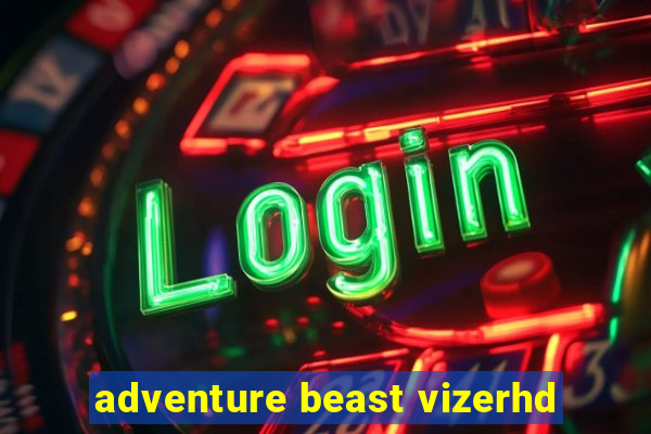 adventure beast vizerhd